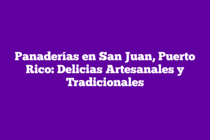 Panaderías en San Juan, Puerto Rico: Delicias Artesanales y Tradicionales
