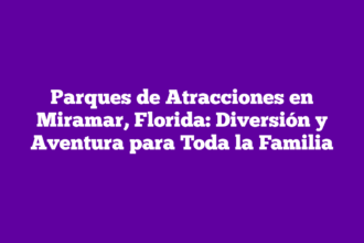 Parques de Atracciones en Miramar, Florida: Diversión y Aventura para Toda la Familia