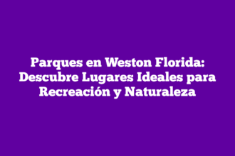 Parques en Weston Florida: Descubre Lugares Ideales para Recreación y Naturaleza