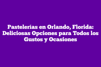 Pastelerías en Orlando, Florida: Deliciosas Opciones para Todos los Gustos y Ocasiones