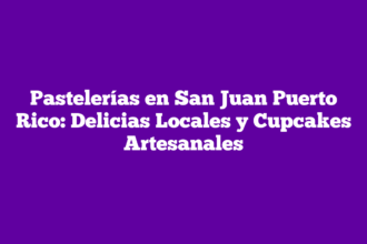 Pastelerías en San Juan Puerto Rico: Delicias Locales y Cupcakes Artesanales