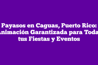 Payasos en Caguas, Puerto Rico: Animación Garantizada para Todas tus Fiestas y Eventos