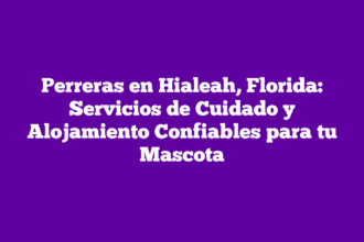 Perreras en Hialeah, Florida: Servicios de Cuidado y Alojamiento Confiables para tu Mascota