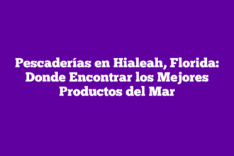 Pescaderías en Hialeah, Florida: Donde Encontrar los Mejores Productos del Mar
