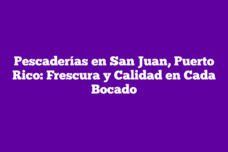 Pescaderías en San Juan, Puerto Rico: Frescura y Calidad en Cada Bocado