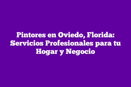 Pintores en Oviedo, Florida: Servicios Profesionales para tu Hogar y Negocio