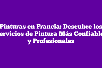 Pinturas en Francia: Descubre los Servicios de Pintura Más Confiables y Profesionales