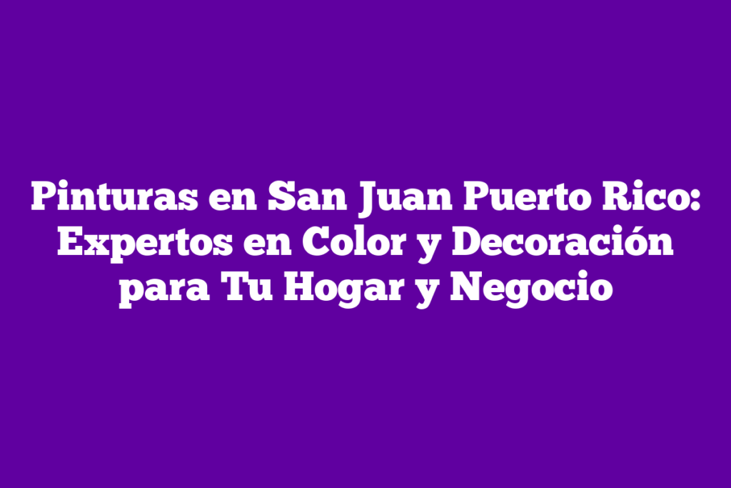 ᐈ Pinturas en San Juan Puerto Rico: Expertos en Color y Decoración para ...