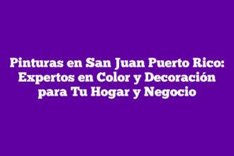 Pinturas en San Juan Puerto Rico: Expertos en Color y Decoración para Tu Hogar y Negocio