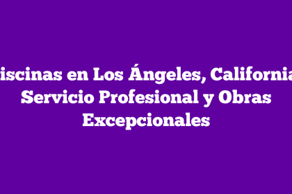 Piscinas en Los Ángeles, California: Servicio Profesional y Obras Excepcionales