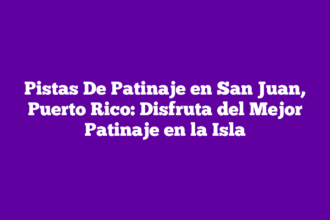 Pistas De Patinaje en San Juan, Puerto Rico: Disfruta del Mejor Patinaje en la Isla