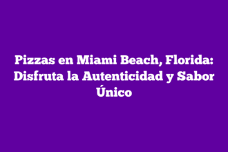 Pizzas en Miami Beach, Florida: Disfruta la Autenticidad y Sabor Único