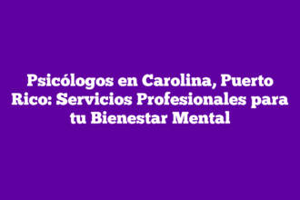 Psicólogos en Carolina, Puerto Rico: Servicios Profesionales para tu Bienestar Mental