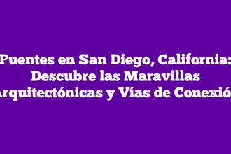 Puentes en San Diego, California: Descubre las Maravillas Arquitectónicas y Vías de Conexión