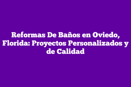 Reformas De Baños en Oviedo, Florida: Proyectos Personalizados y de Calidad