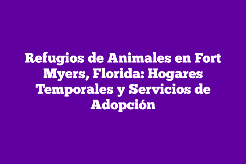 Imagen de Refugios de Animales en Fort Myers, Florida: Hogares Temporales y Servicios de Adopción Refugios de Animales en Fort Myers, Florida: Hogares Temporales y Servicios de Adopción