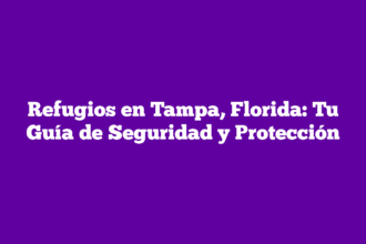 Refugios en Tampa, Florida: Tu Guía de Seguridad y Protección