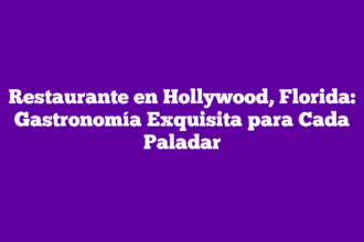 Restaurante en Hollywood, Florida: Gastronomía Exquisita para Cada Paladar