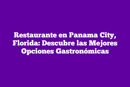 Restaurante en Panama City, Florida: Descubre las Mejores Opciones Gastronómicas