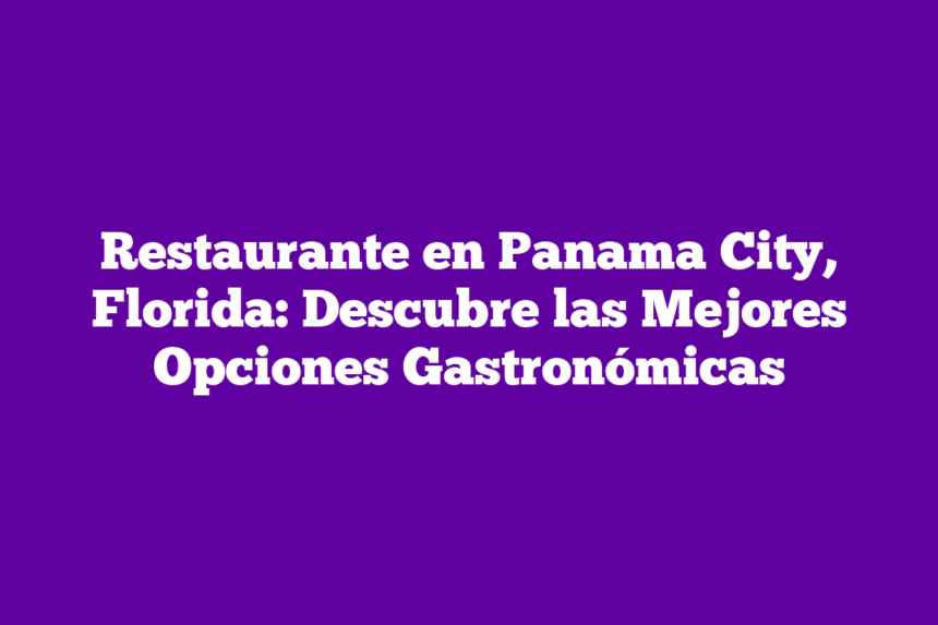 Imagen de Restaurante en Panama City, Florida: Descubre las Mejores Opciones Gastronómicas Restaurante en Panama City, Florida: Descubre las Mejores Opciones Gastronómicas