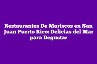 Restaurantes De Mariscos en San Juan Puerto Rico: Delicias del Mar para Degustar