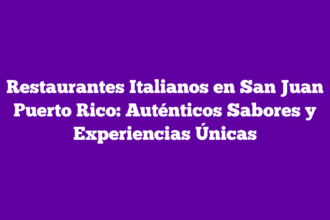 Restaurantes Italianos en San Juan Puerto Rico: Auténticos Sabores y Experiencias Únicas
