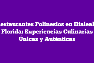 Restaurantes Polinesios en Hialeah, Florida: Experiencias Culinarias Únicas y Auténticas