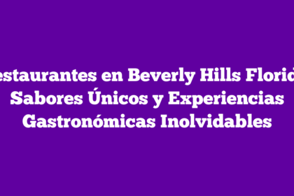 Restaurantes en Beverly Hills Florida: Sabores Únicos y Experiencias Gastronómicas Inolvidables