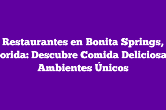 Restaurantes en Bonita Springs, Florida: Descubre Comida Deliciosa y Ambientes Únicos