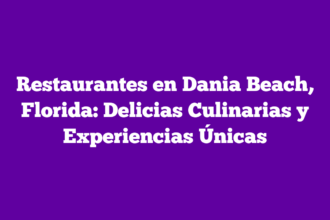 Restaurantes en Dania Beach, Florida: Delicias Culinarias y Experiencias Únicas