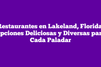 Restaurantes en Lakeland, Florida: Opciones Deliciosas y Diversas para Cada Paladar