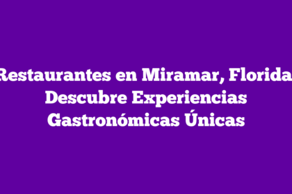 Restaurantes en Miramar, Florida: Descubre Experiencias Gastronómicas Únicas