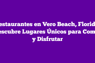 Restaurantes en Vero Beach, Florida: Descubre Lugares Únicos para Comer y Disfrutar