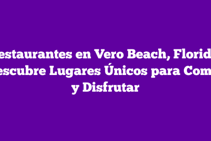 Restaurantes en Vero Beach, Florida: Descubre Lugares Únicos para Comer y Disfrutar