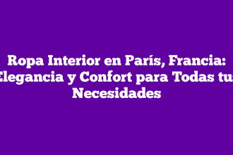Ropa Interior en París, Francia: Elegancia y Confort para Todas tus Necesidades