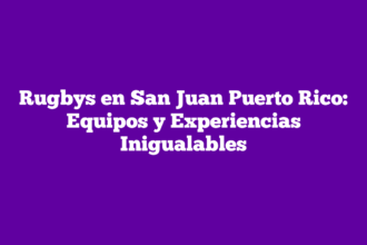 Rugbys en San Juan Puerto Rico: Equipos y Experiencias Inigualables
