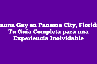 Sauna Gay en Panama City, Florida: Tu Guía Completa para una Experiencia Inolvidable