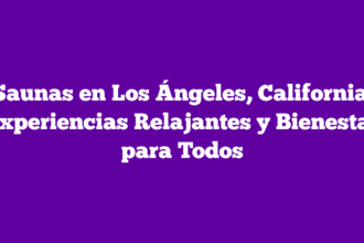 Saunas en Los Ángeles, California: Experiencias Relajantes y Bienestar para Todos