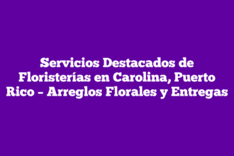 Servicios Destacados de Floristerías en Carolina, Puerto Rico – Arreglos Florales y Entregas