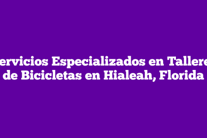 Servicios Especializados en Talleres de Bicicletas en Hialeah, Florida