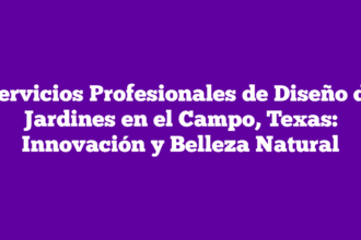 Servicios Profesionales de Diseño de Jardines en el Campo, Texas: Innovación y Belleza Natural