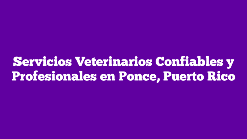 Imagen de Servicios Veterinarios Confiables y Profesionales en Ponce, Puerto Rico Servicios Veterinarios Confiables y Profesionales en Ponce, Puerto Rico