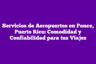 Servicios de Aeropuertos en Ponce, Puerto Rico: Comodidad y Confiabilidad para tus Viajes