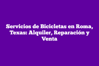 Servicios de Bicicletas en Roma, Texas: Alquiler, Reparación y Venta
