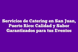 Servicios de Catering en San Juan, Puerto Rico: Calidad y Sabor Garantizados para tus Eventos