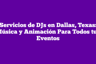Servicios de DJs en Dallas, Texas: Música y Animación Para Todos tus Eventos