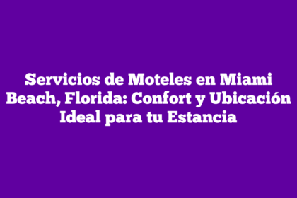 Servicios de Moteles en Miami Beach, Florida: Confort y Ubicación Ideal para tu Estancia