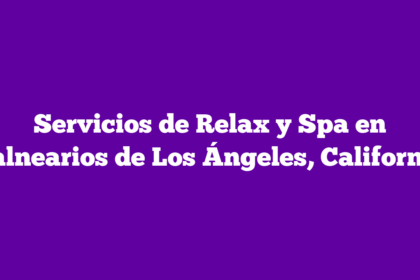 Servicios de Relax y Spa en Balnearios de Los Ángeles, California