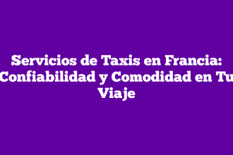 Servicios de Taxis en Francia: Confiabilidad y Comodidad en Tu Viaje