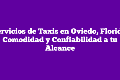 Servicios de Taxis en Oviedo, Florida: Comodidad y Confiabilidad a tu Alcance